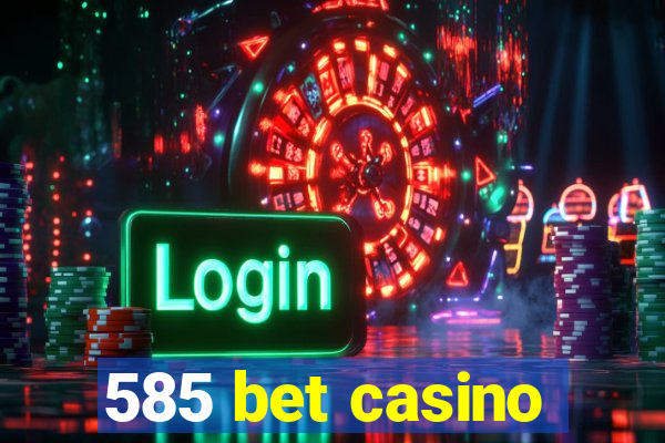 585 bet casino